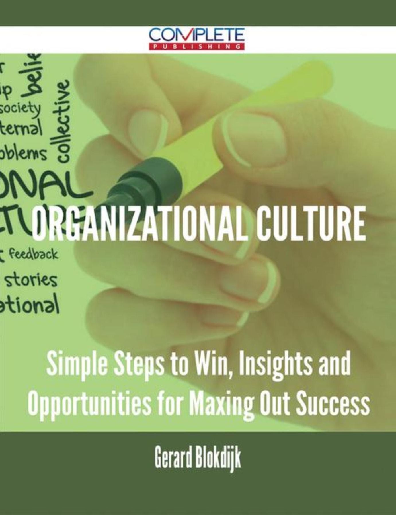 Organizational Culture - Simple Steps to Win, Insights and Opportunities for Maxing Out Success
