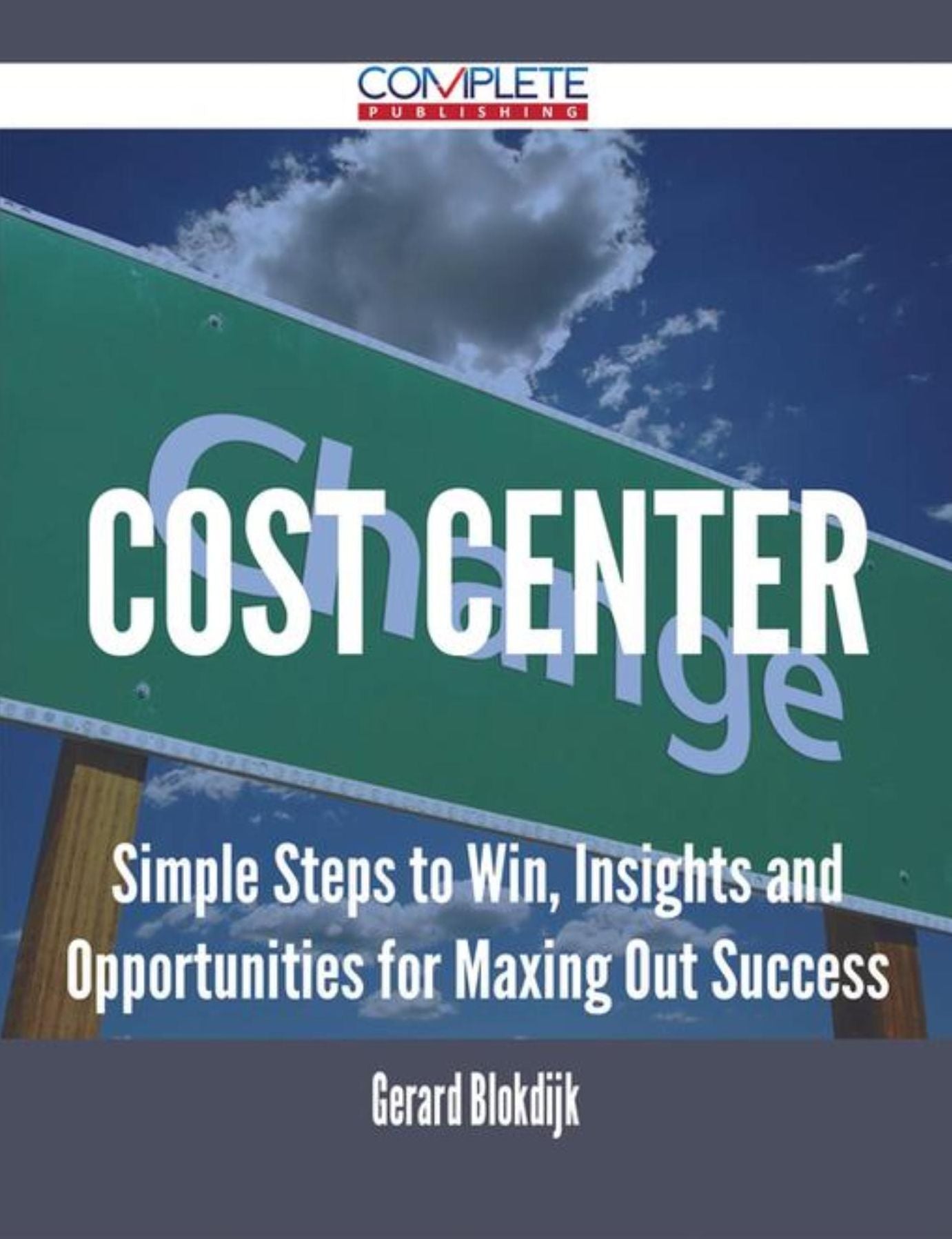 Cost Center - Simple Steps to Win, Insights and Opportunities for Maxing Out Success