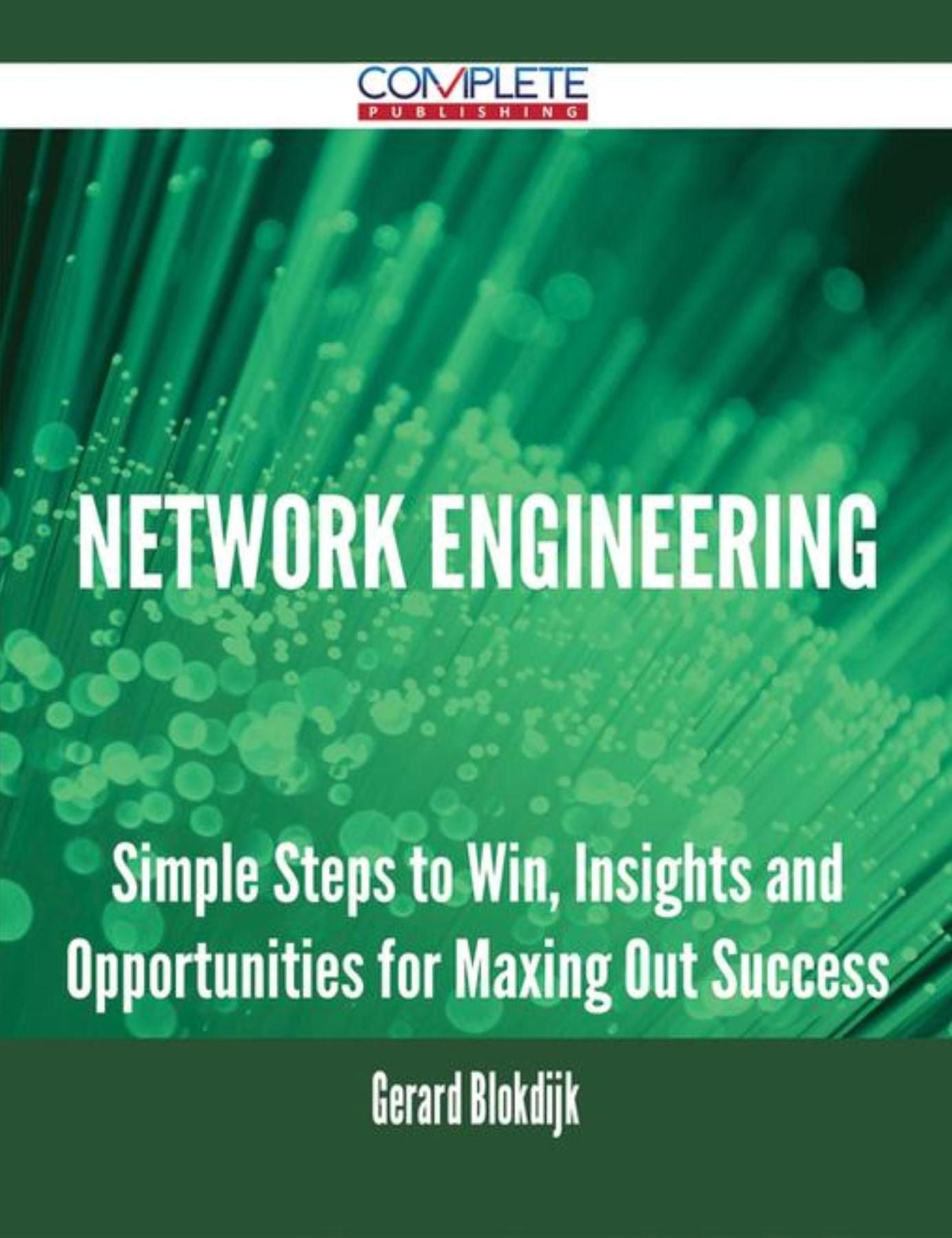 Network Engineering - Simple Steps to Win, Insights and Opportunities for Maxing Out Success
