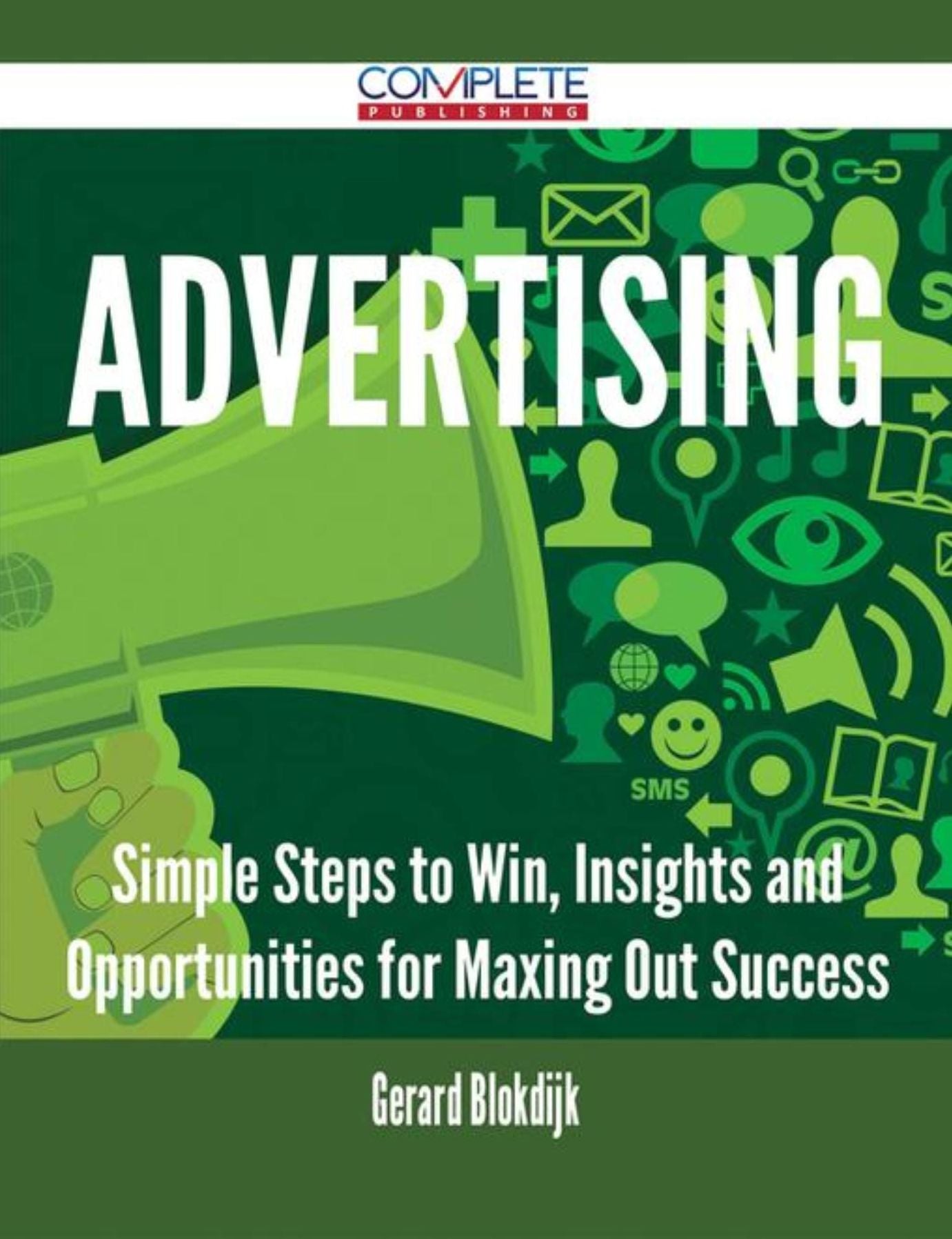 Advertising - Simple Steps to Win, Insights and Opportunities for Maxing Out Success