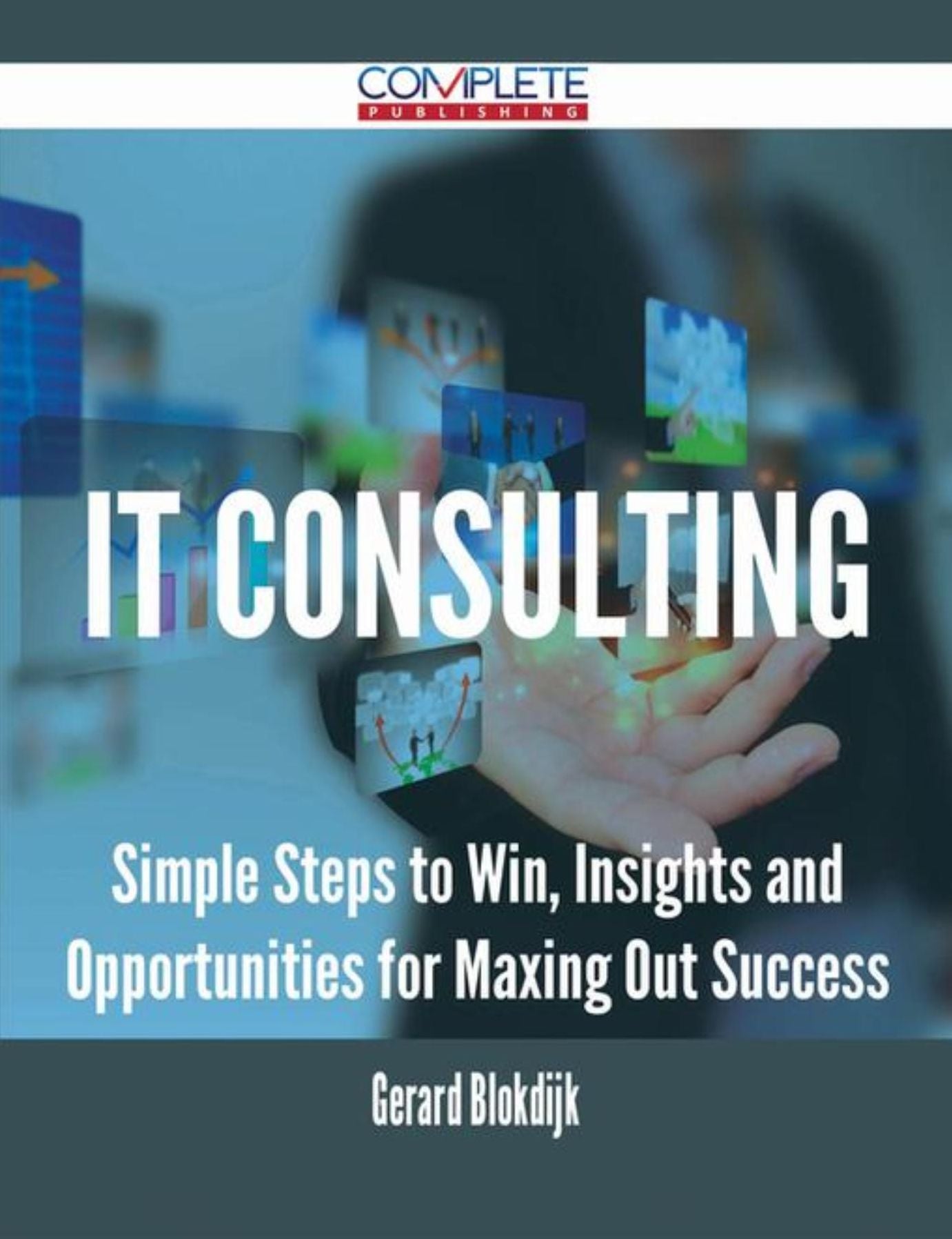 IT consulting - Simple Steps to Win, Insights and Opportunities for Maxing Out Success