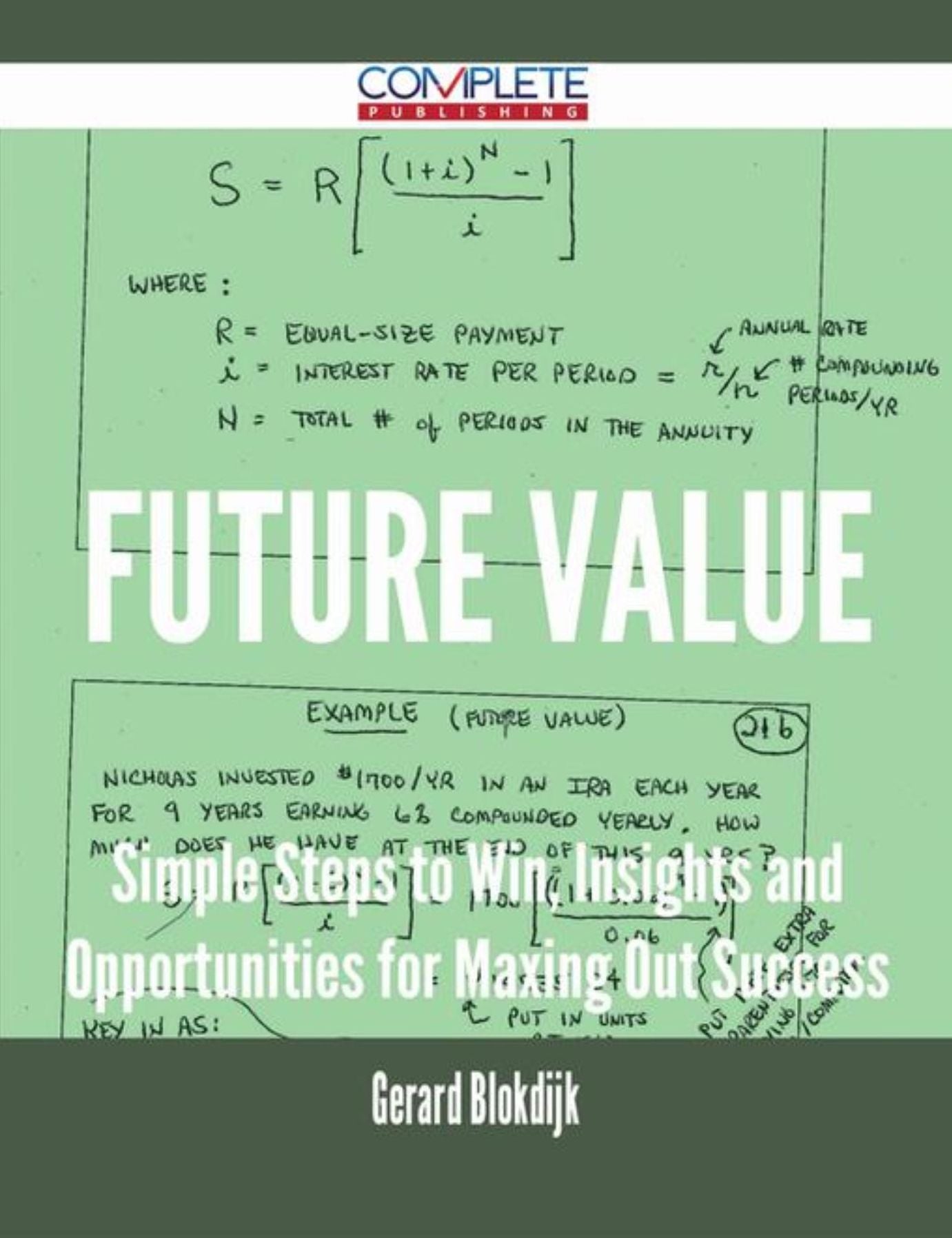 Future Value - Simple Steps to Win, Insights and Opportunities for Maxing Out Success