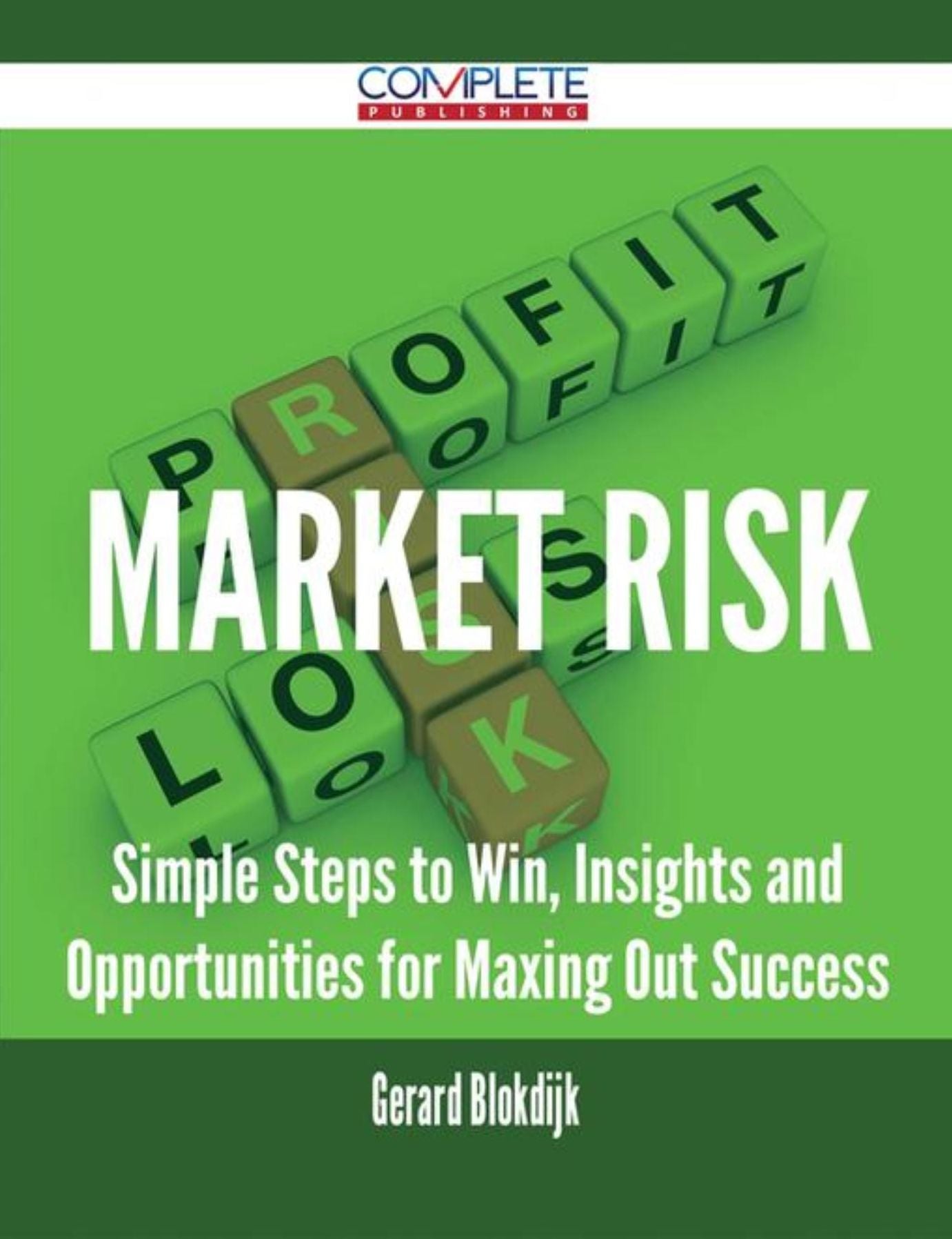 Market Risk - Simple Steps to Win, Insights and Opportunities for Maxing Out Success