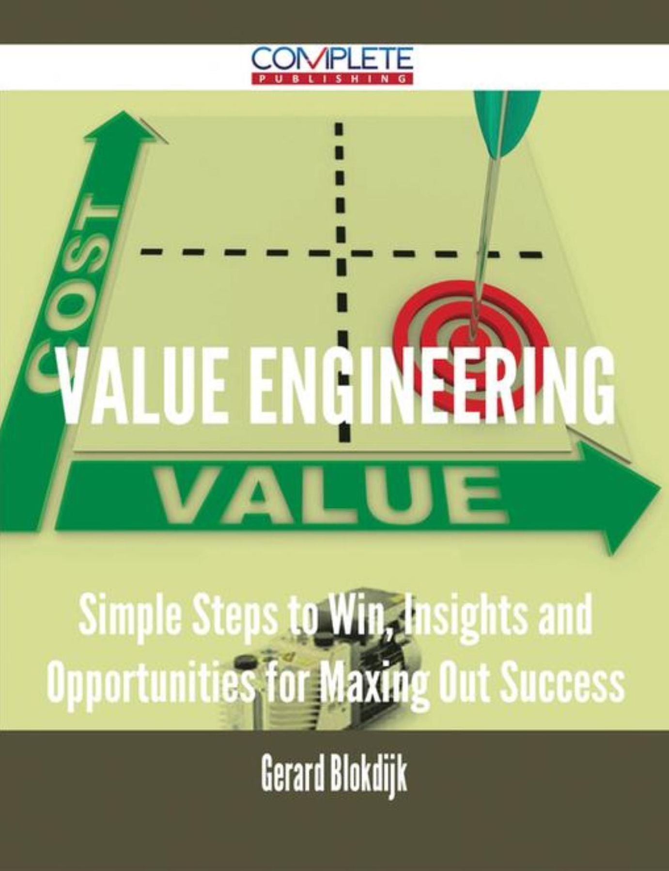 Value Engineering - Simple Steps to Win, Insights and Opportunities for Maxing Out Success