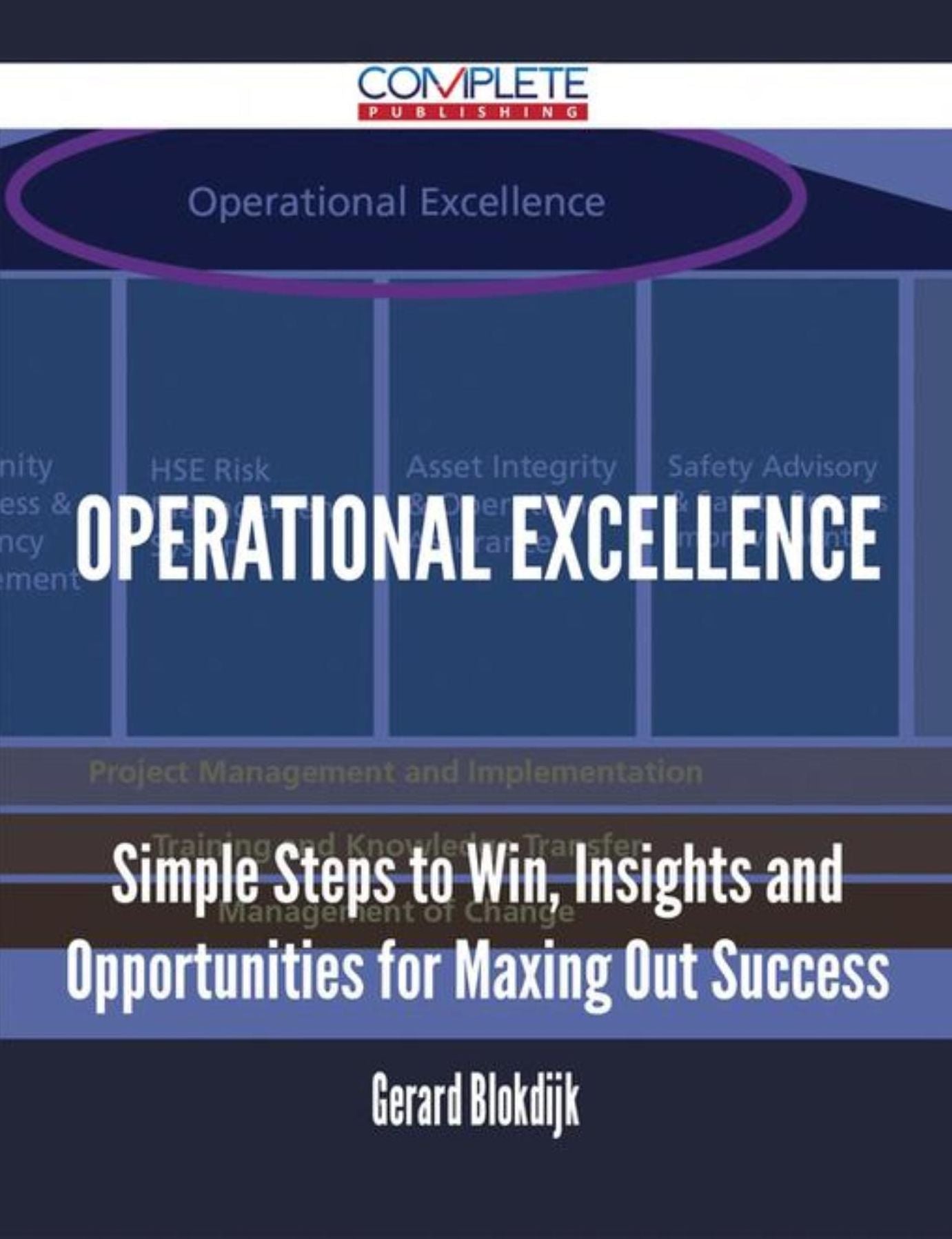 Operational Excellence - Simple Steps to Win, Insights and Opportunities for Maxing Out Success