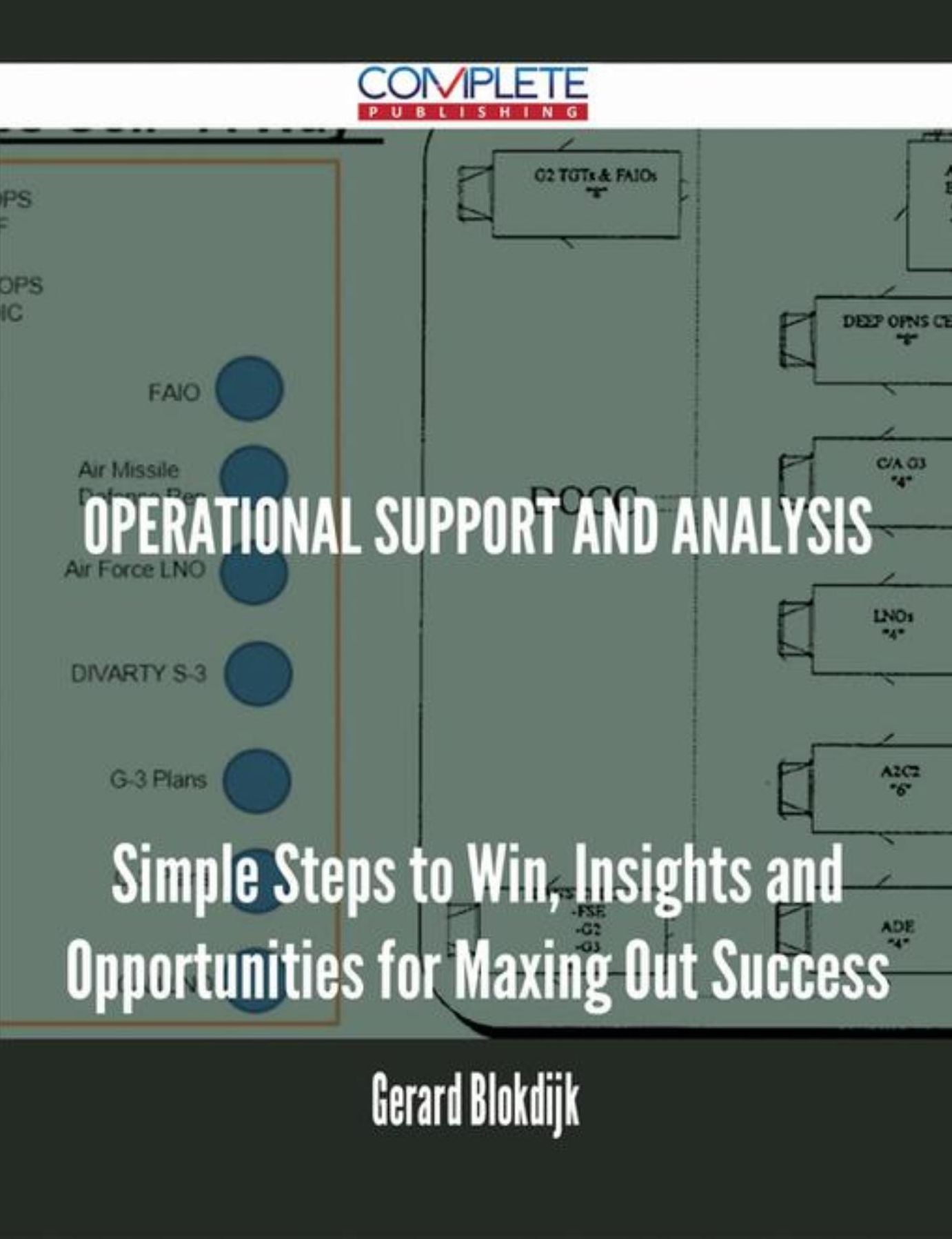 Operational Support and Analysis - Simple Steps to Win, Insights and Opportunities for Maxing Out Success