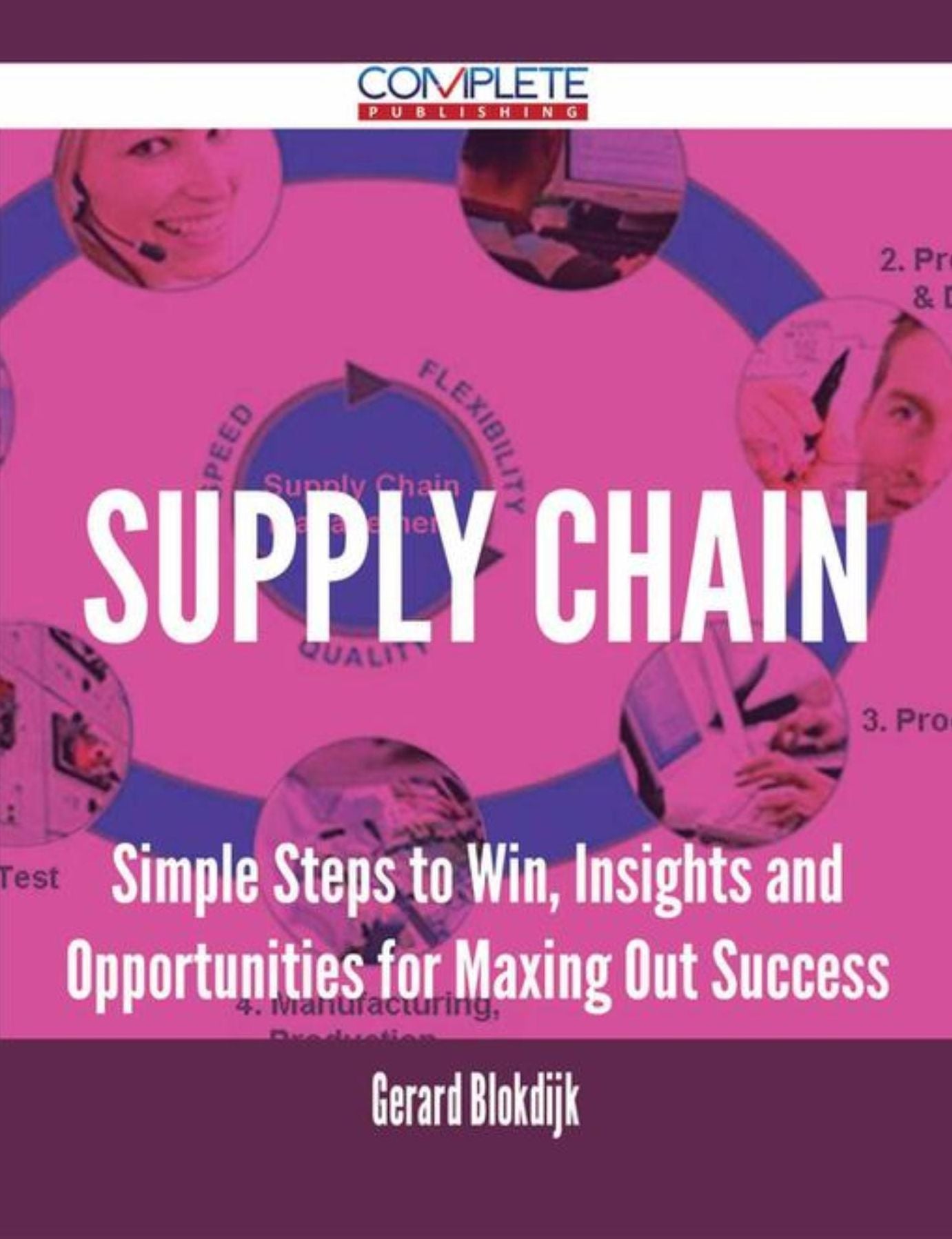 Supply Chain - Simple Steps to Win, Insights and Opportunities for Maxing Out Success