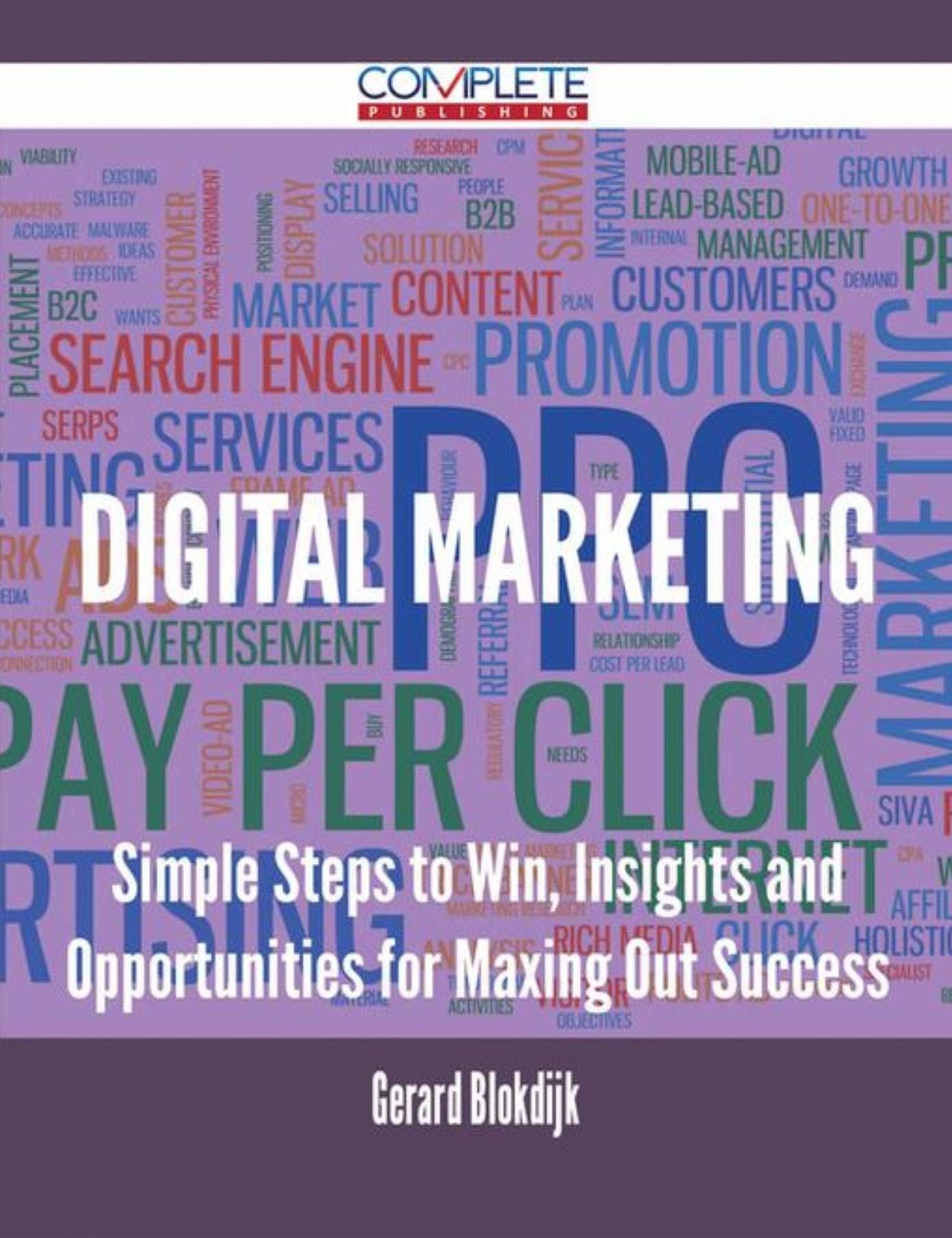 Digital Marketing - Simple Steps to Win, Insights and Opportunities for Maxing Out Success