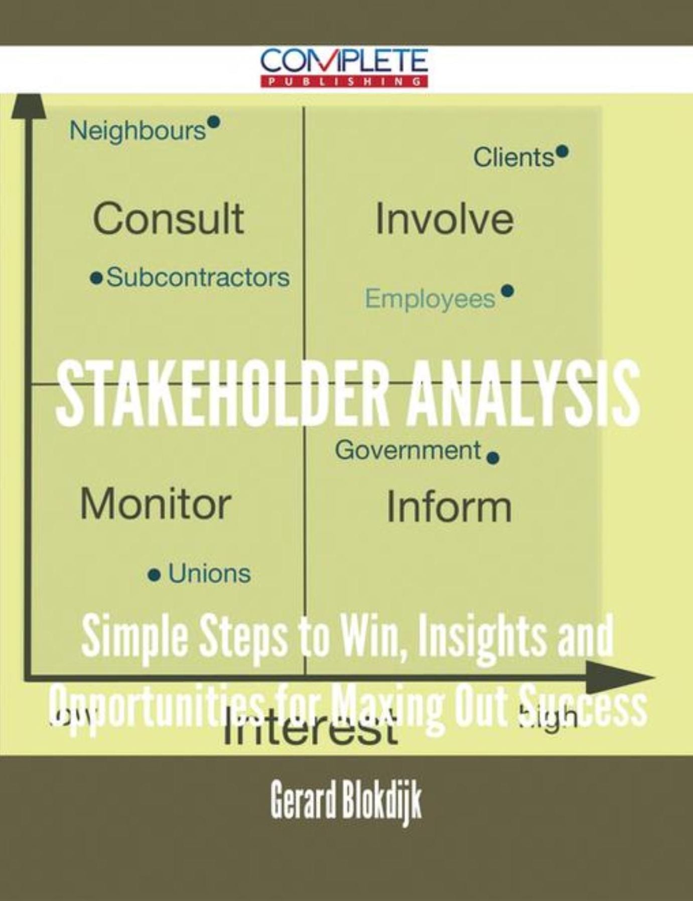 Stakeholder Analysis - Simple Steps to Win, Insights and Opportunities for Maxing Out Success
