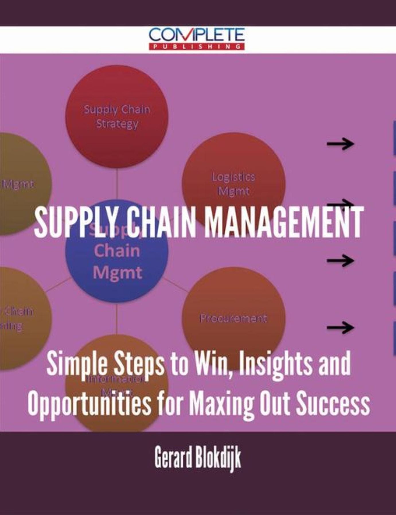Supply Chain Management - Simple Steps to Win, Insights and Opportunities for Maxing Out Success