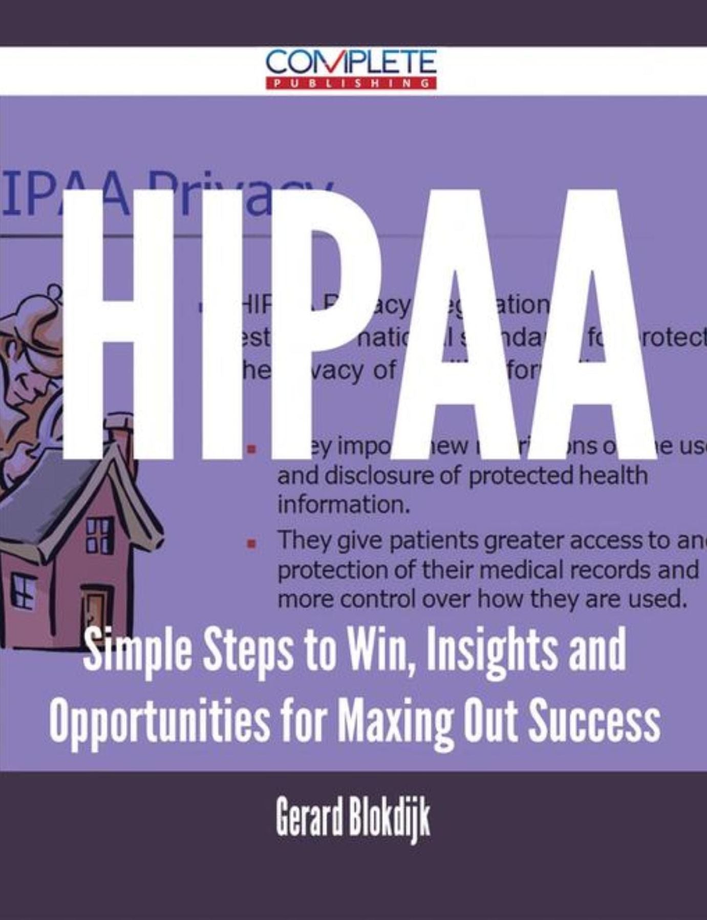 HIPAA - Simple Steps to Win, Insights and Opportunities for Maxing Out Success