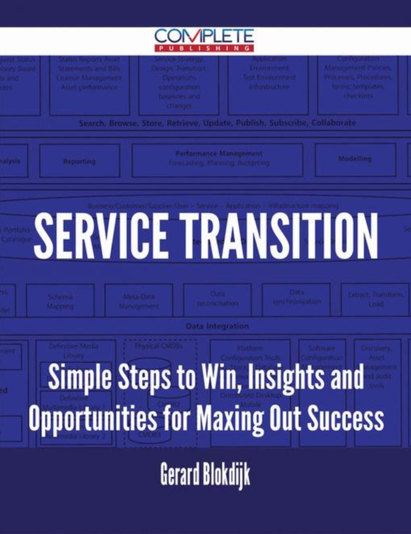 Service Transition - Simple Steps to Win, Insights and Opportunities for Maxing Out Success