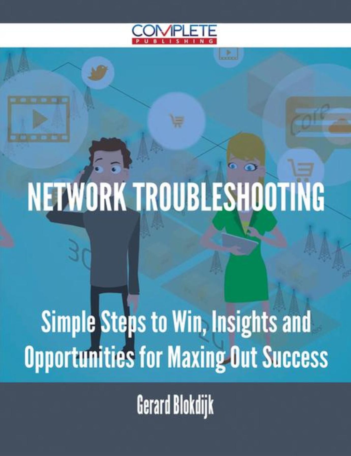 Network Troubleshooting - Simple Steps to Win, Insights and Opportunities for Maxing Out Success