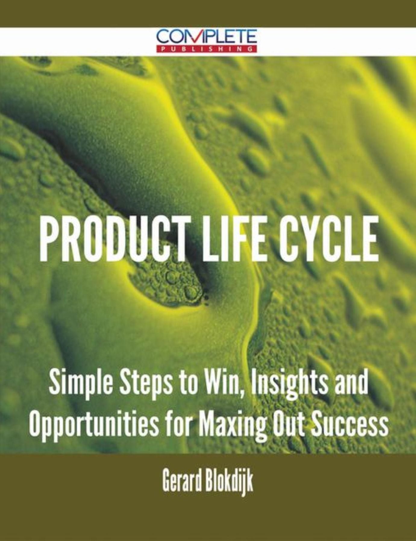 Product Life Cycle - Simple Steps to Win, Insights and Opportunities for Maxing Out Success