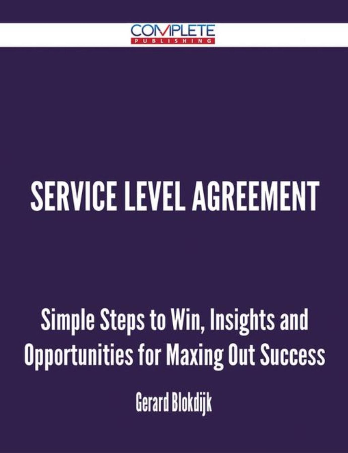 Service Level Agreement - Simple Steps to Win, Insights and Opportunities for Maxing Out Success