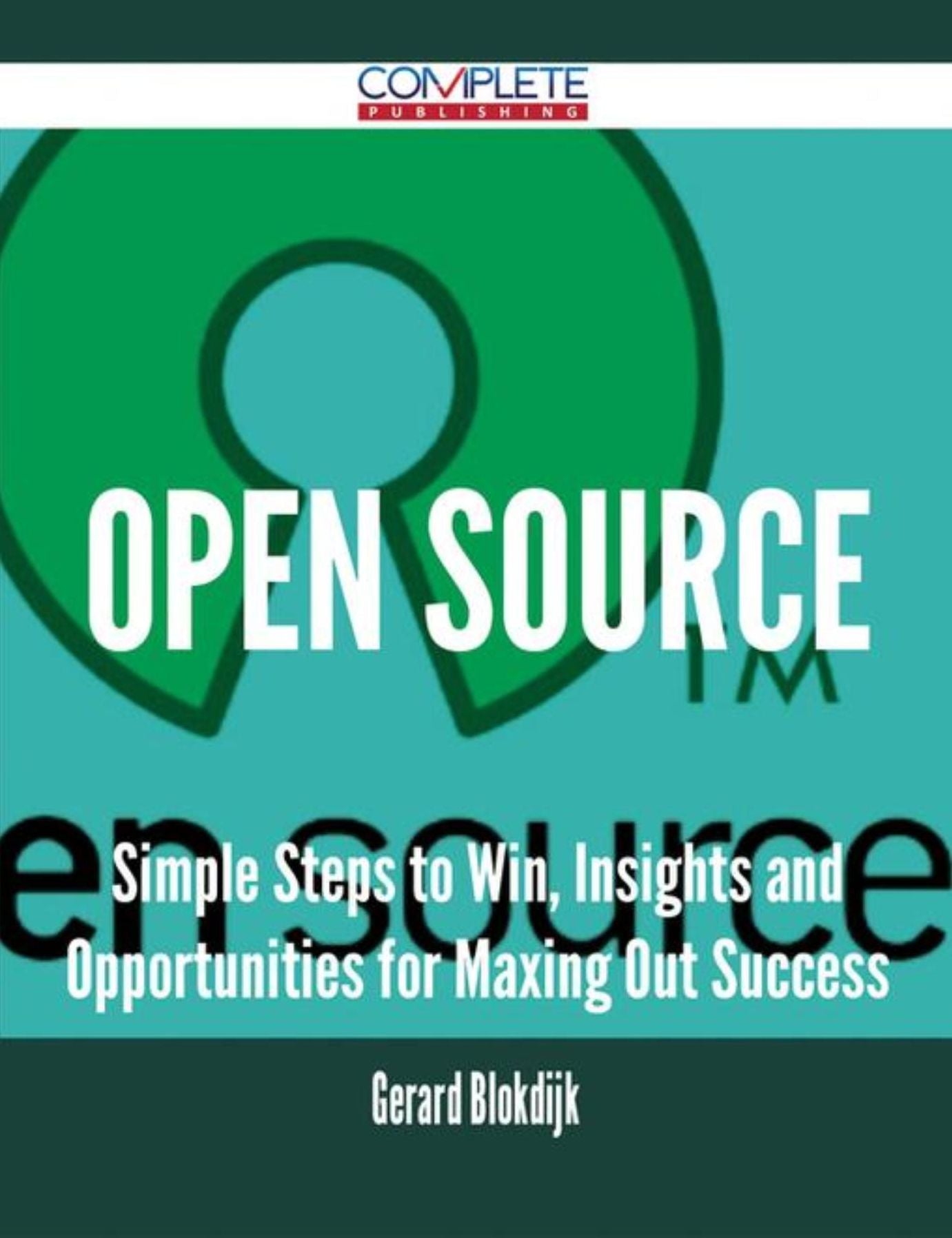 Open Source - Simple Steps to Win, Insights and Opportunities for Maxing Out Success