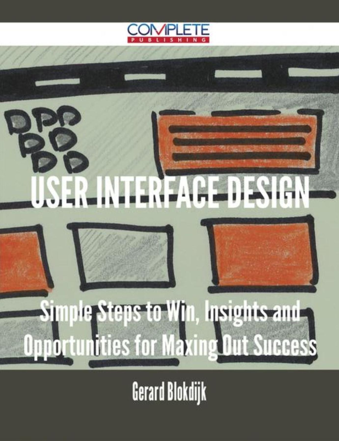 User Interface Design - Simple Steps to Win, Insights and Opportunities for Maxing Out Success