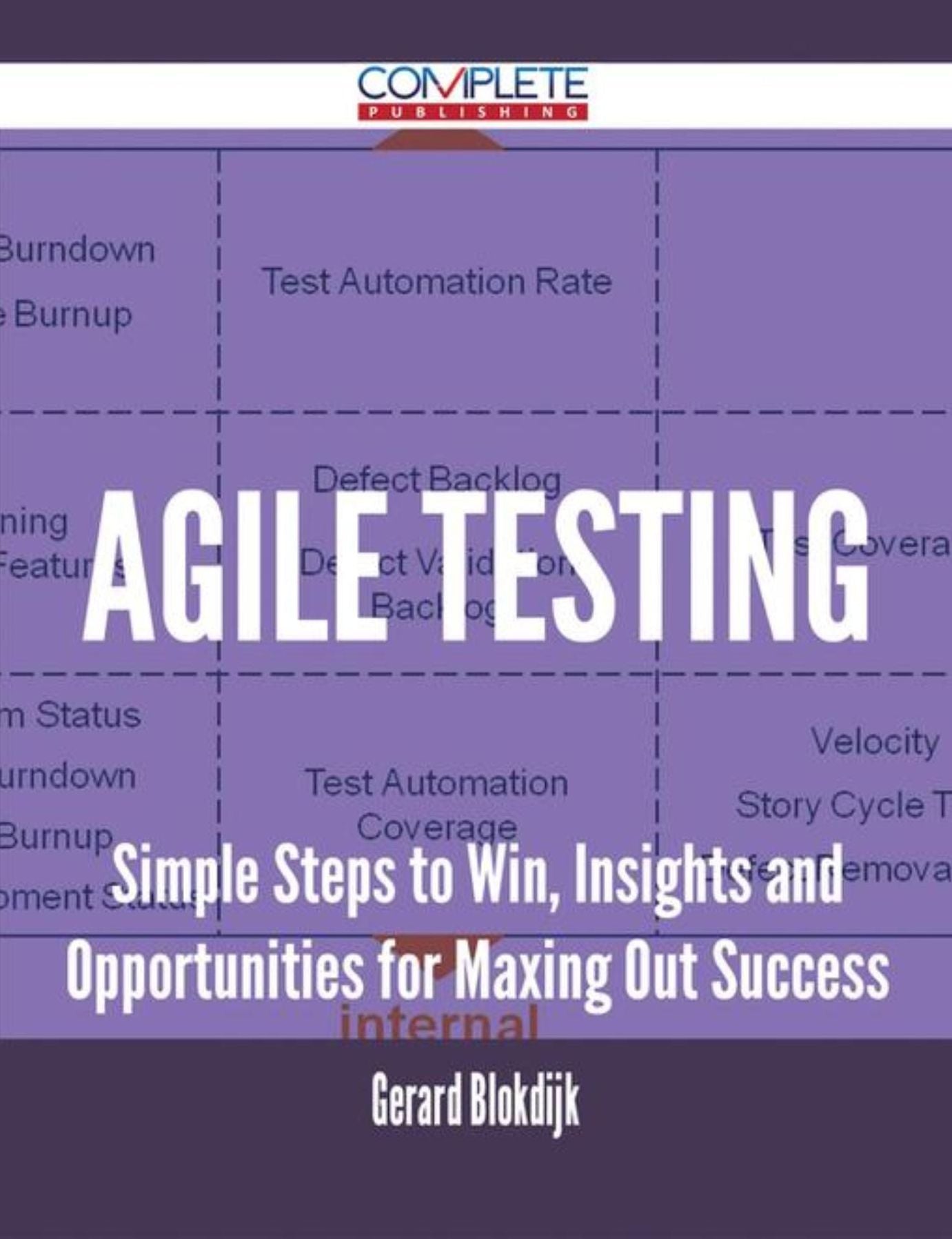 Agile Testing - Simple Steps to Win, Insights and Opportunities for Maxing Out Success