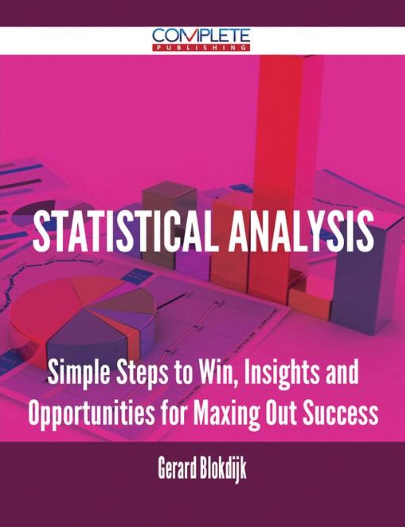 Statistical Analysis - Simple Steps to Win, Insights and Opportunities for Maxing Out Success