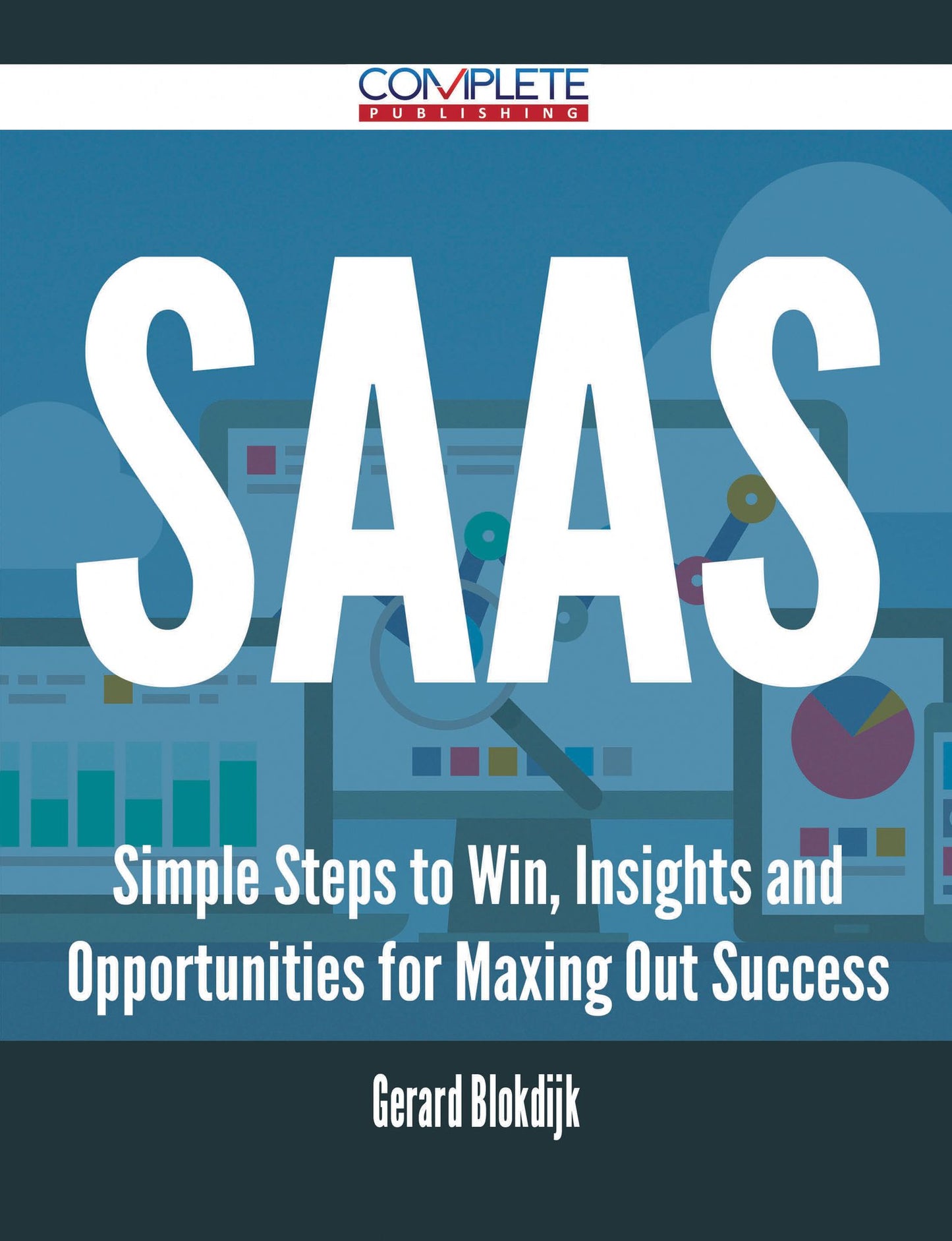 SaaS - Simple Steps to Win, Insights and Opportunities for Maxing Out Success