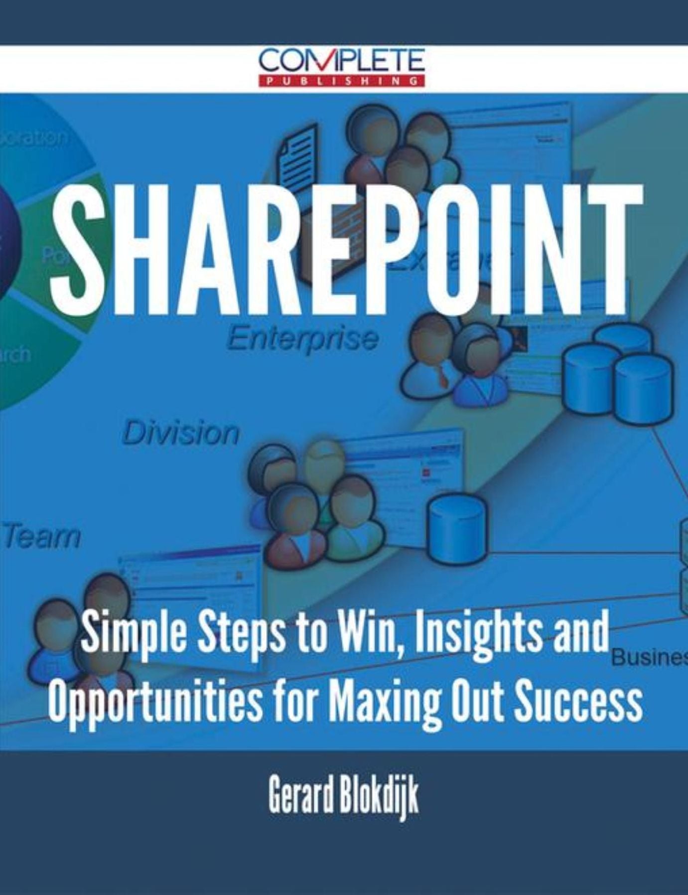 SharePoint - Simple Steps to Win, Insights and Opportunities for Maxing Out Success
