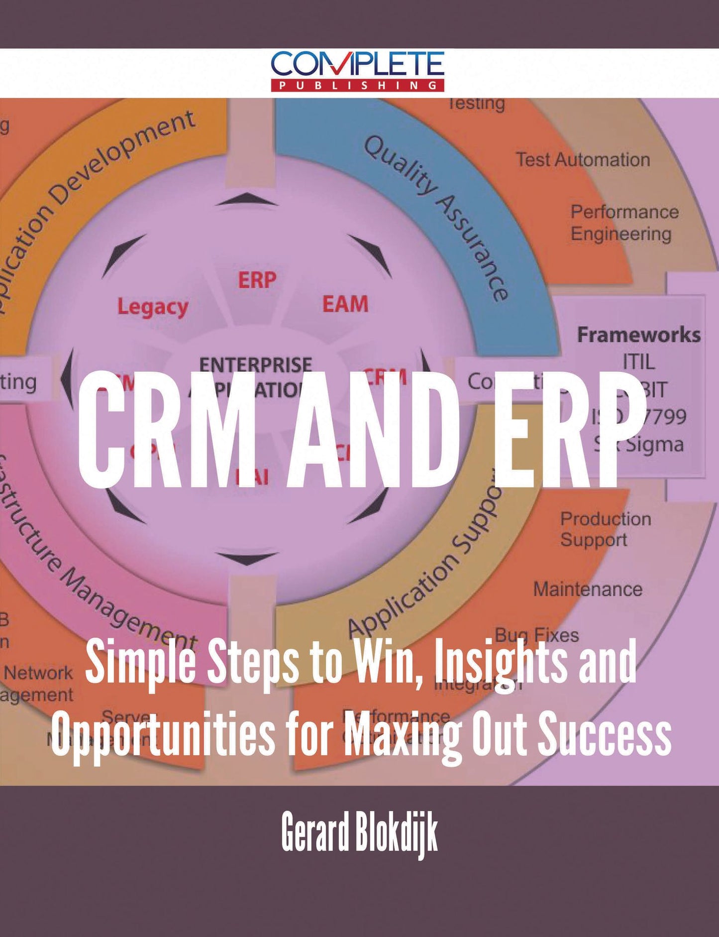 CRM and ERP - Simple Steps to Win, Insights and Opportunities for Maxing Out Success