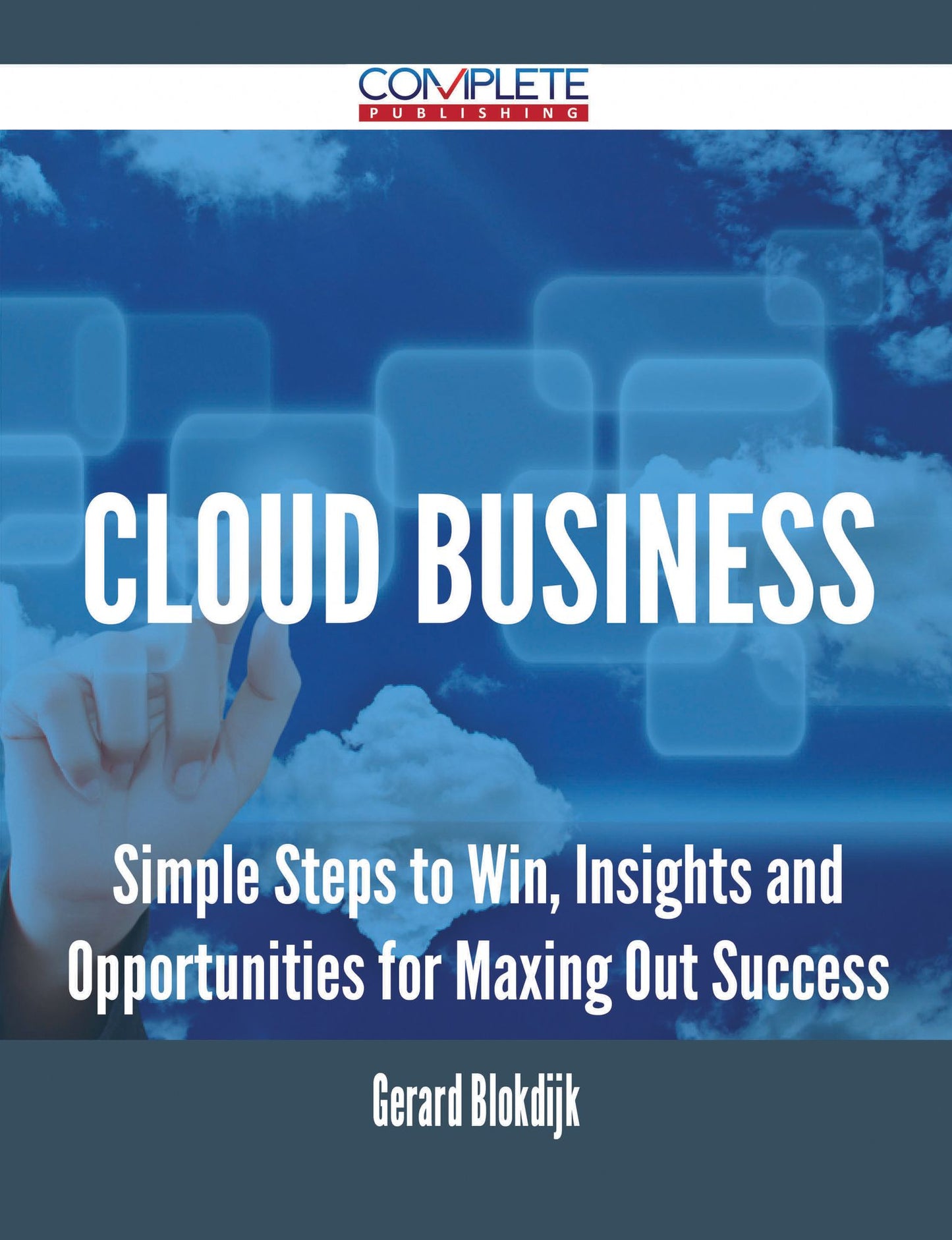 Cloud Business - Simple Steps to Win, Insights and Opportunities for Maxing Out Success