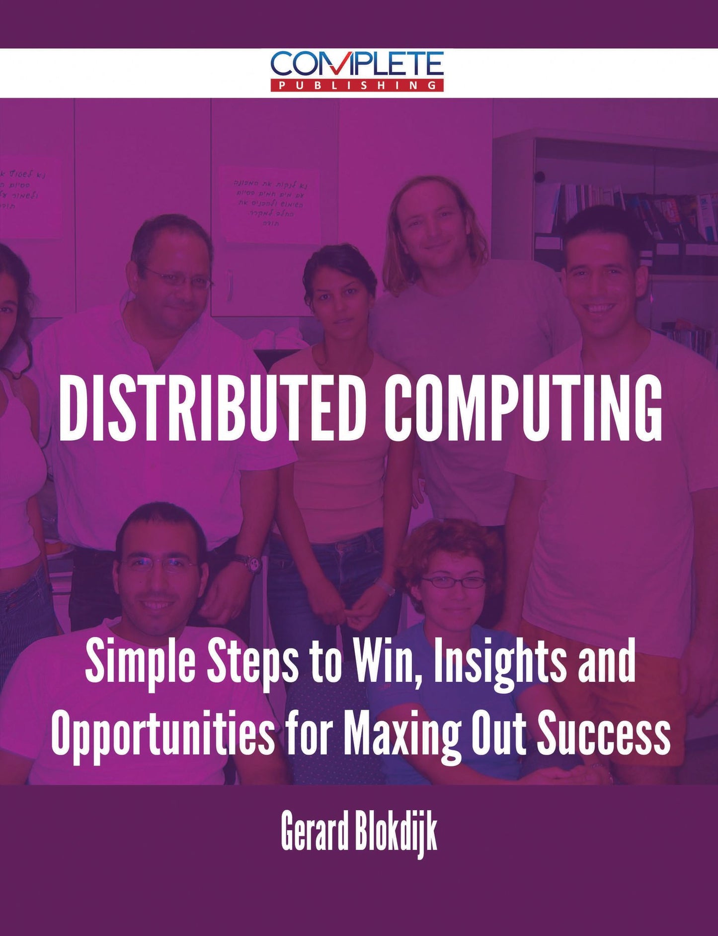 Distributed Computing - Simple Steps to Win, Insights and Opportunities for Maxing Out Success