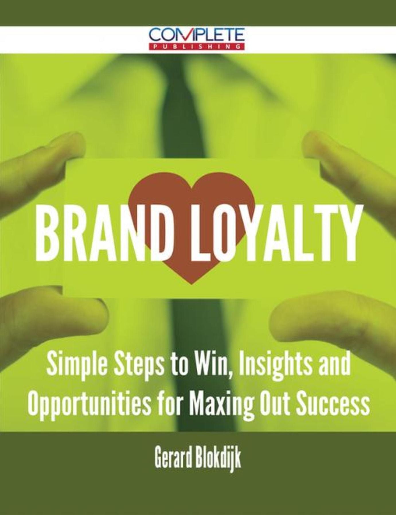 Brand Loyalty - Simple Steps to Win, Insights and Opportunities for Maxing Out Success