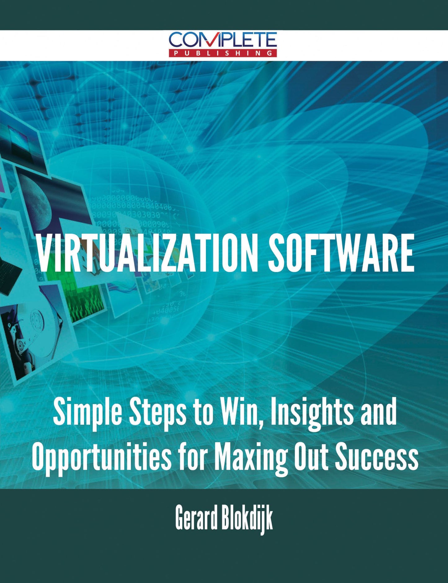 Virtualization Software - Simple Steps to Win, Insights and Opportunities for Maxing Out Success