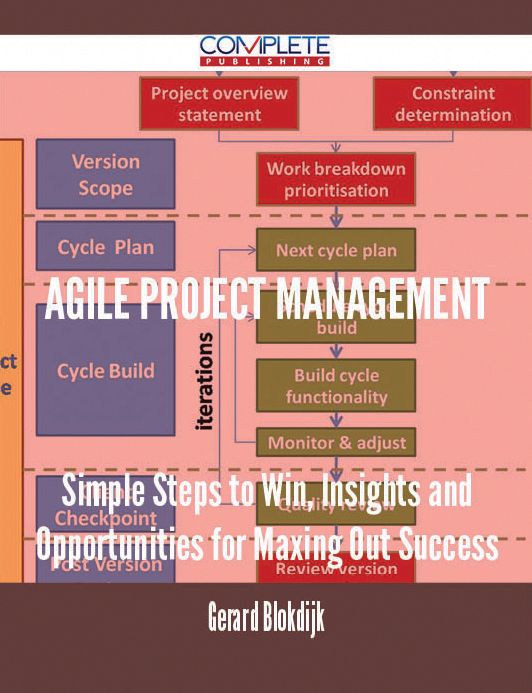 Agile Project Management - Simple Steps to Win, Insights and Opportunities for Maxing Out Success