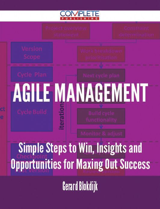Agile Management - Simple Steps to Win, Insights and Opportunities for Maxing Out Success