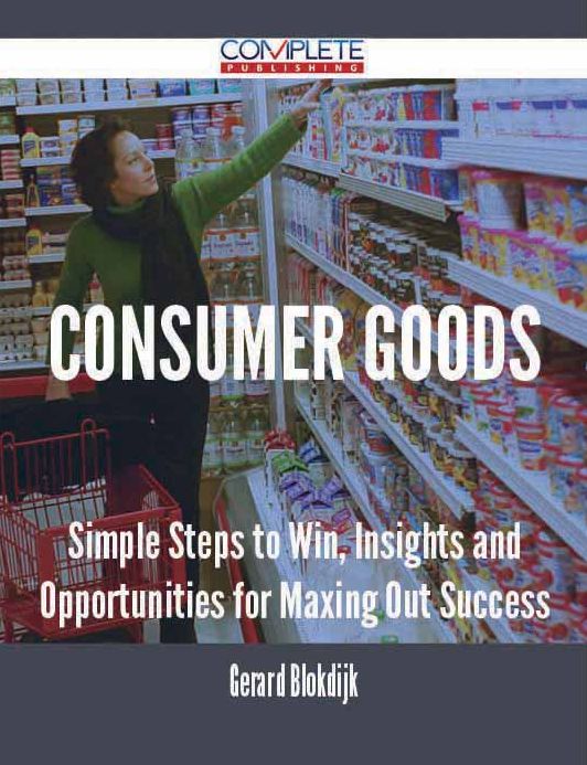 Consumer Goods - Simple Steps to Win, Insights and Opportunities for Maxing Out Success