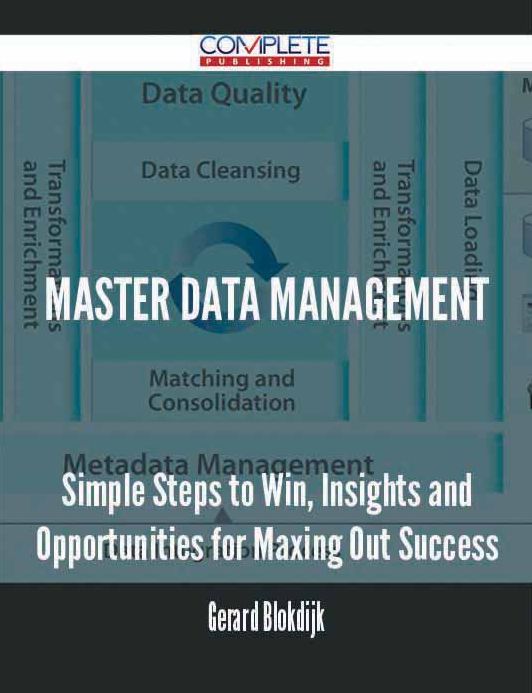 Master data management - Simple Steps to Win, Insights and Opportunities for Maxing Out Success