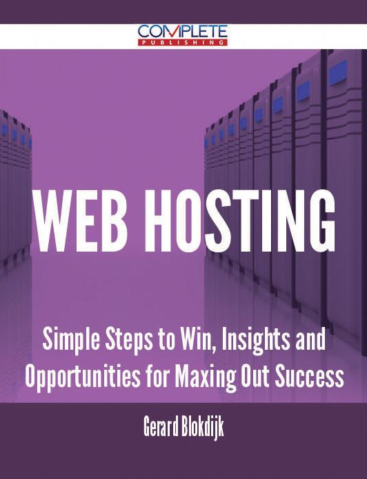 Web Hosting - Simple Steps to Win, Insights and Opportunities for Maxing Out Success