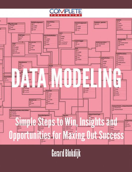Data Modeling - Simple Steps to Win, Insights and Opportunities for Maxing Out Success