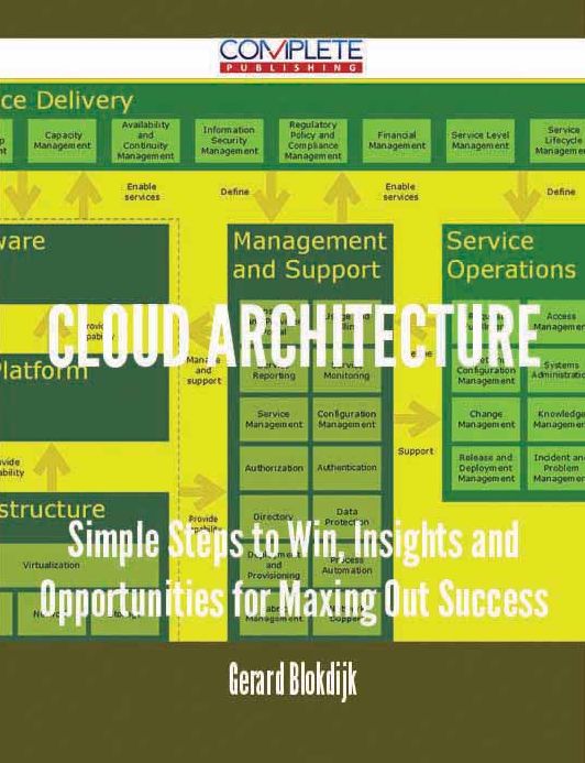 Cloud architecture - Simple Steps to Win, Insights and Opportunities for Maxing Out Success