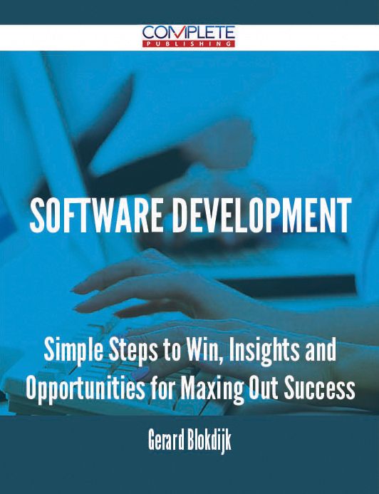 Software Development - Simple Steps to Win, Insights and Opportunities for Maxing Out Success