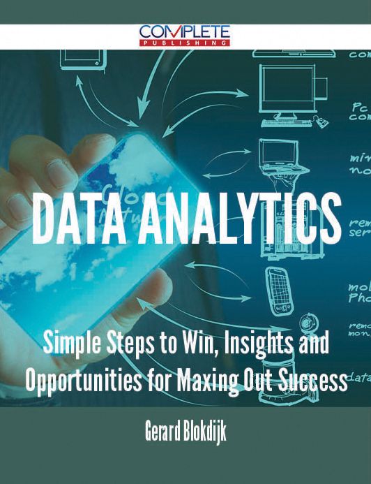Data Analytics - Simple Steps to Win, Insights and Opportunities for Maxing Out Success