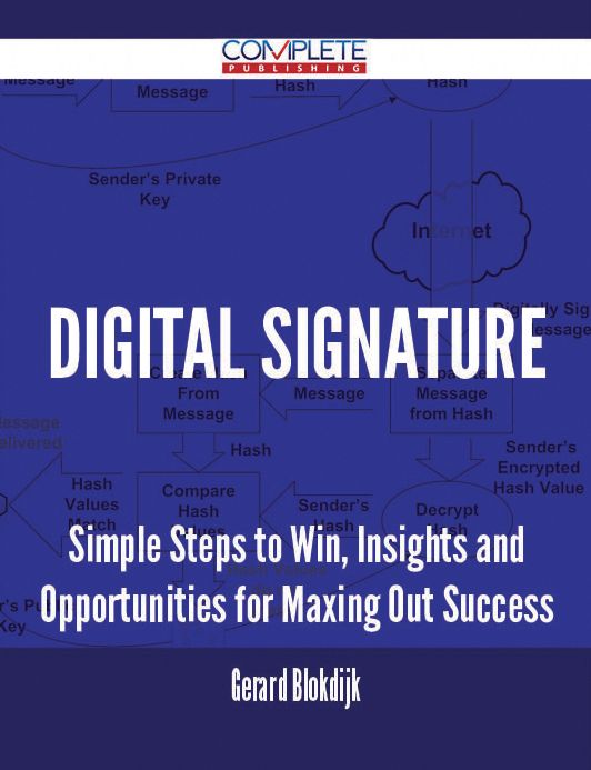 Digital Signature - Simple Steps to Win, Insights and Opportunities for Maxing Out Success