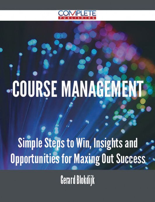 course management - Simple Steps to Win, Insights and Opportunities for Maxing Out Success