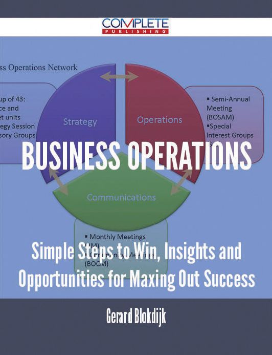 Business Operations - Simple Steps to Win, Insights and Opportunities for Maxing Out Success