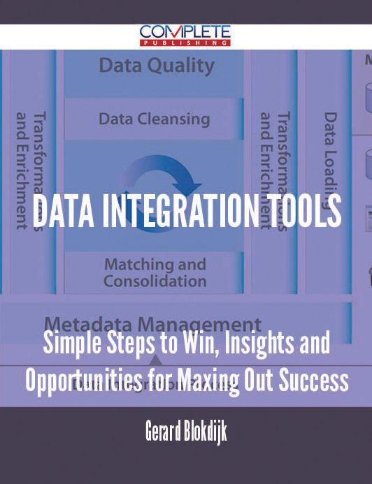 Data Integration Tools - Simple Steps to Win, Insights and Opportunities for Maxing Out Success