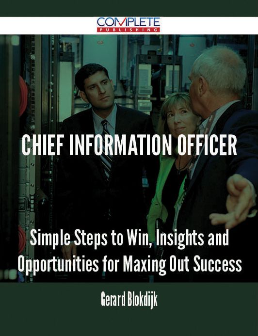 chief information officer - Simple Steps to Win, Insights and Opportunities for Maxing Out Success