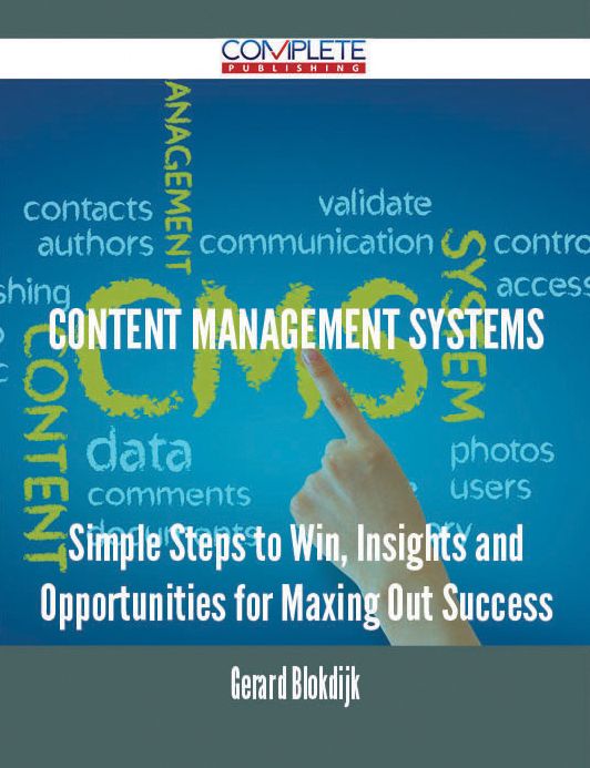Content management systems - Simple Steps to Win, Insights and Opportunities for Maxing Out Success