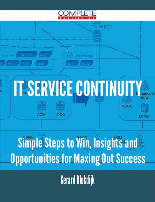 IT Service Continuity - Simple Steps to Win, Insights and Opportunities for Maxing Out Success