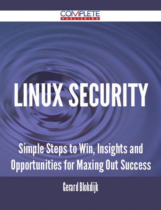 Linux Security - Simple Steps to Win, Insights and Opportunities for Maxing Out Success