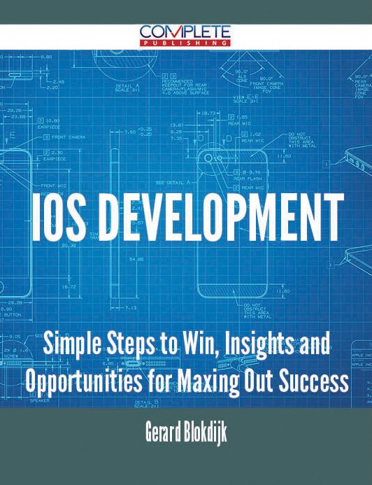 IOS Development - Simple Steps to Win, Insights and Opportunities for Maxing Out Success
