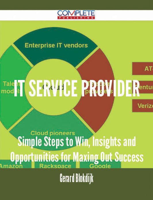 It Service Provider - Simple Steps to Win, Insights and Opportunities for Maxing Out Success
