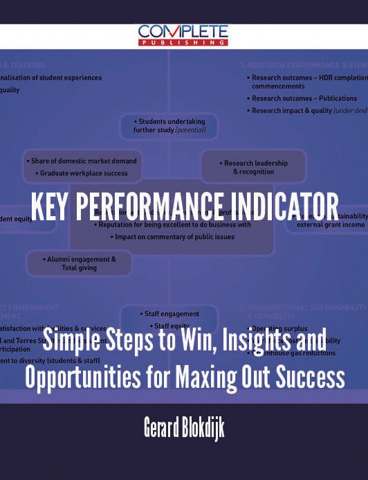 Key Performance Indicator - Simple Steps to Win, Insights and Opportunities for Maxing Out Success